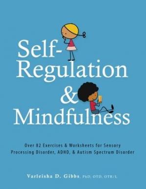 Self-Regulation and Mindfulness: Over 82 Exercises & Worksheets for Sensory Processing Disorder, ADHD, & Autism - eBook