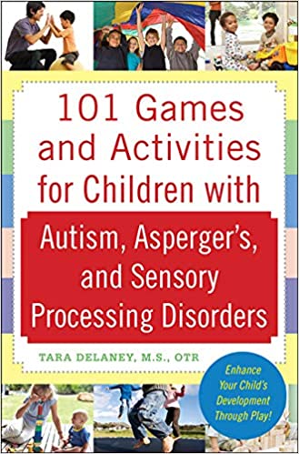 101 Games and Activities for Children With Autism, Asperger’s and Sensory Processing Disorders - Paperback